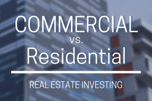 Commercial vs. Residential - Real Estate Investing