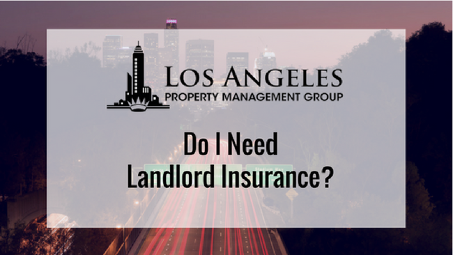 Do I Need Landlord Insurance? Los Angeles Property Management Advice