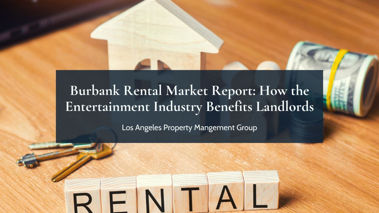 Burbank Rental Market Report How the Entertainment Industry Benefits Landlords