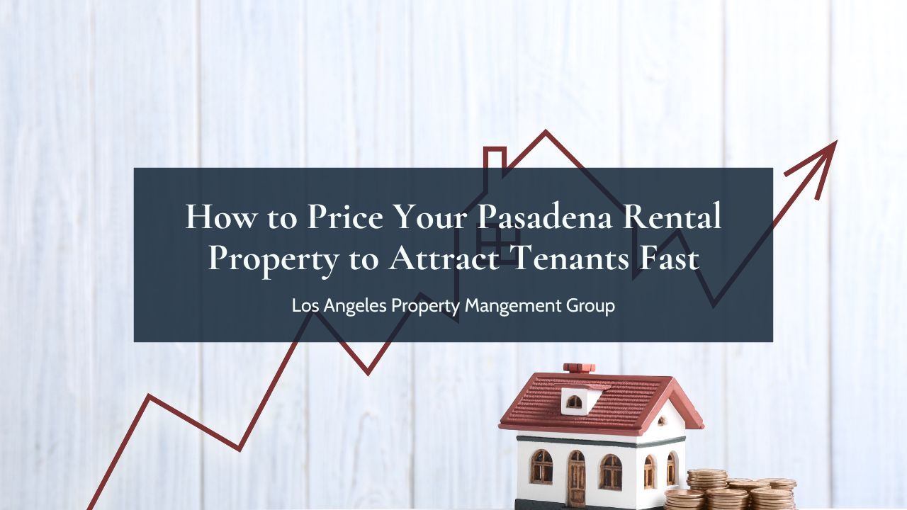 How to Price Your Pasadena Rental Property to Attract Tenants Fast