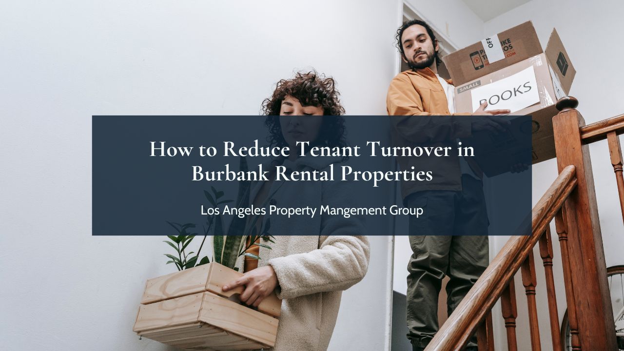 How to Reduce Tenant Turnover in Burbank Rental Properties